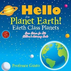 Hello from Planet Earth! Earth Class Planets - Space Science for Kids - Children